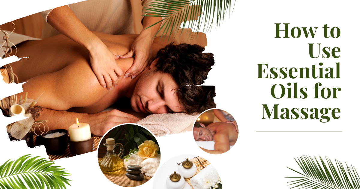 How to Use Essential Oils for Massage