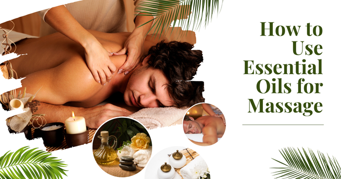 How to Use Essential Oils for Massage