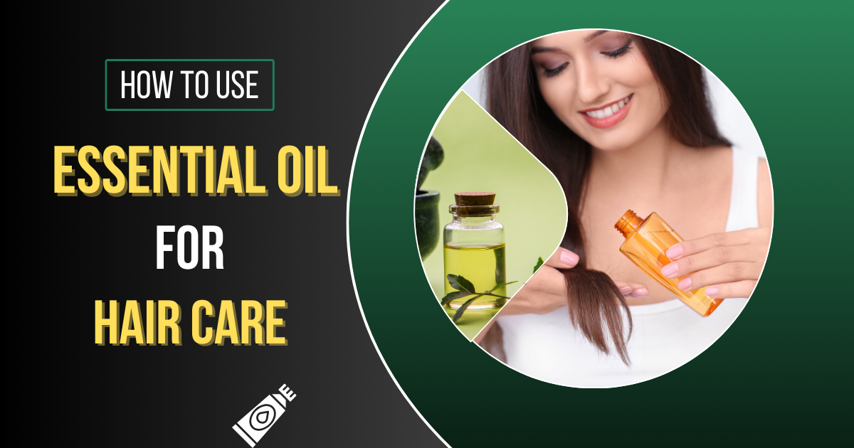 How to Use Essential Oil for Hair Care